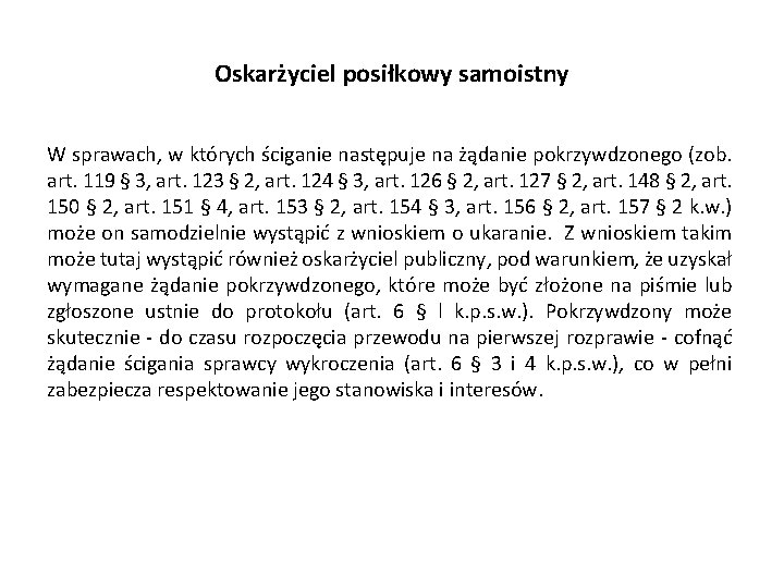 Oskarżyciel posiłkowy samoistny W sprawach, w których ściganie następuje na żądanie pokrzywdzonego (zob. art.