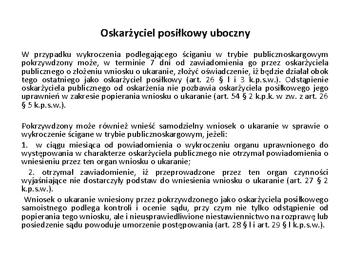 Oskarżyciel posiłkowy uboczny W przypadku wykroczenia podlegającego ściganiu w trybie publicznoskargowym pokrzywdzony może, w