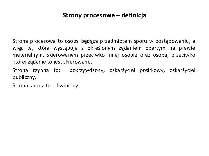 Strony procesowe – definicja Strona procesowa to osoba będąca przedmiotem sporu w postępowaniu, a