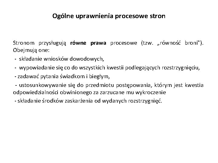 Ogólne uprawnienia procesowe stron Stronom przysługują równe prawa procesowe (tzw. „równość broni"). Obejmują one: