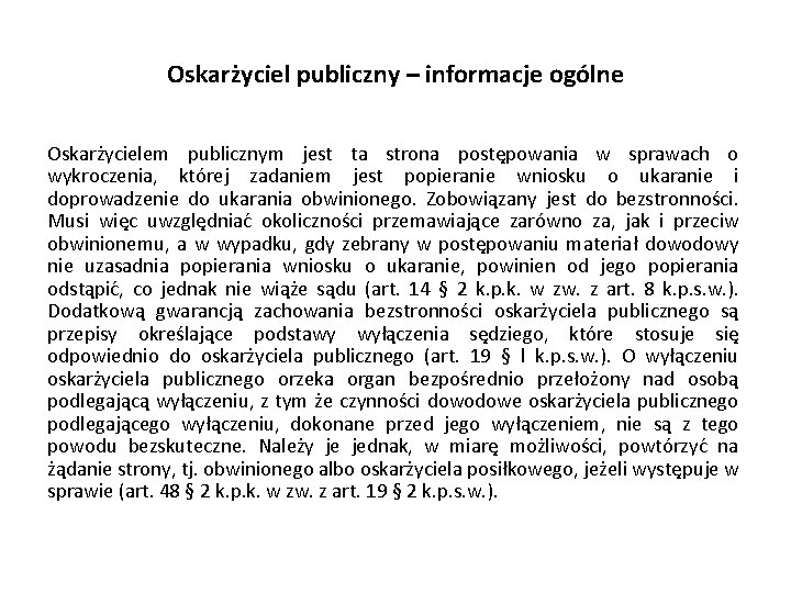 Oskarżyciel publiczny – informacje ogólne Oskarżycielem publicznym jest ta strona postępowania w sprawach o