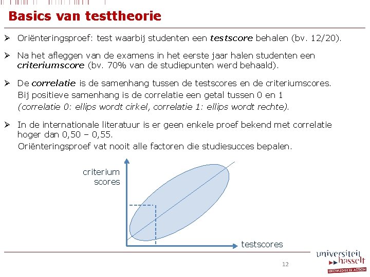 Basics van testtheorie Ø Oriënteringsproef: test waarbij studenten een testscore behalen (bv. 12/20). Ø