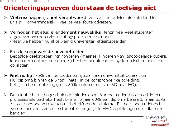 Oriënteringsproeven doorstaan de toetsing niet Ø Wetenschappelijk niet verantwoord, zelfs als het advies niet-bindend