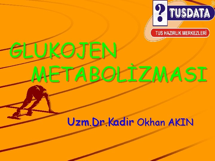 GLUKOJEN METABOLİZMASI Uzm. Dr. Kadir Okhan AKIN 