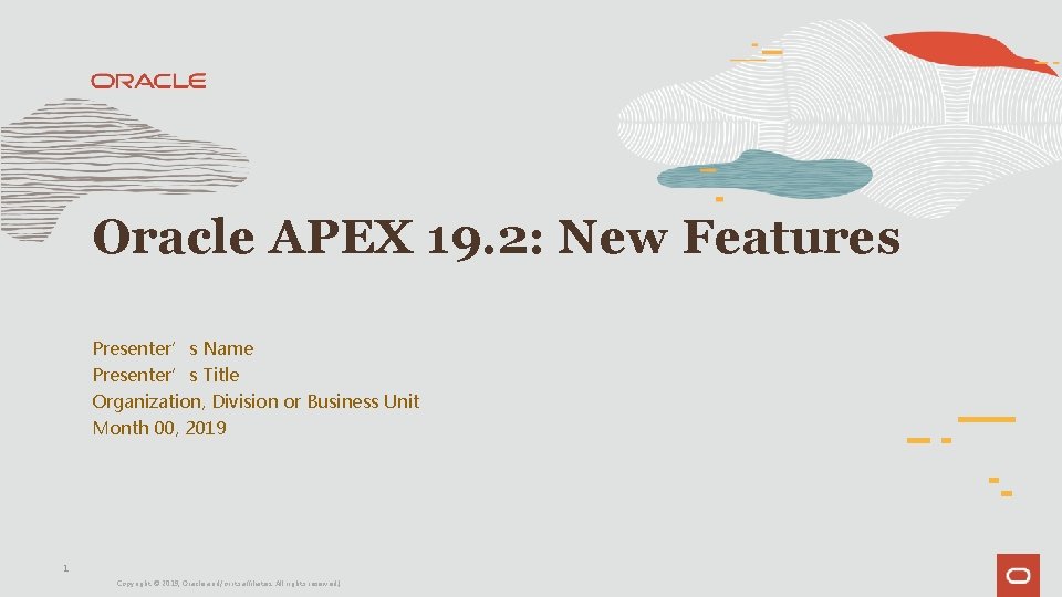 Oracle APEX 19. 2: New Features Presenter’s Name Presenter’s Title Organization, Division or Business Oracle APEX 19. 2: New Features Presenter’s Name Presenter’s Title Organization, Division or Business