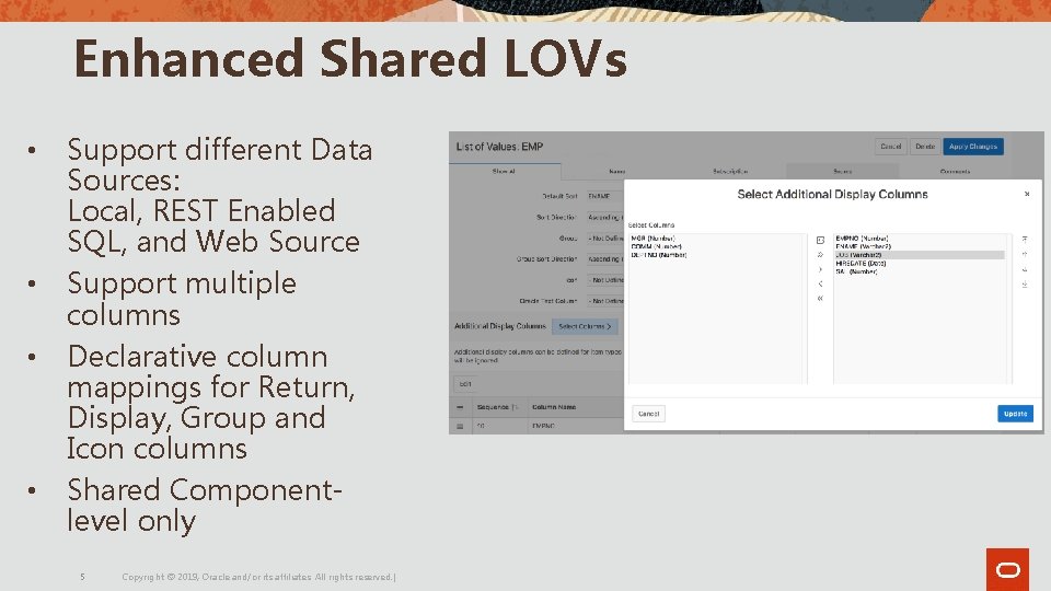 Enhanced Shared LOVs • • Support different Data Sources: Local, REST Enabled SQL, and Enhanced Shared LOVs • • Support different Data Sources: Local, REST Enabled SQL, and