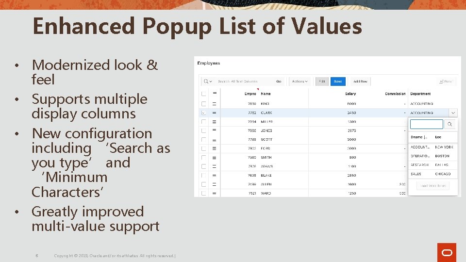 Enhanced Popup List of Values • Modernized look & feel • Supports multiple display Enhanced Popup List of Values • Modernized look & feel • Supports multiple display