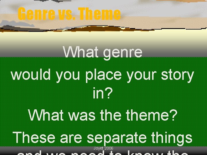 Genre vs. Theme What genre would you place your story in? What was theme?