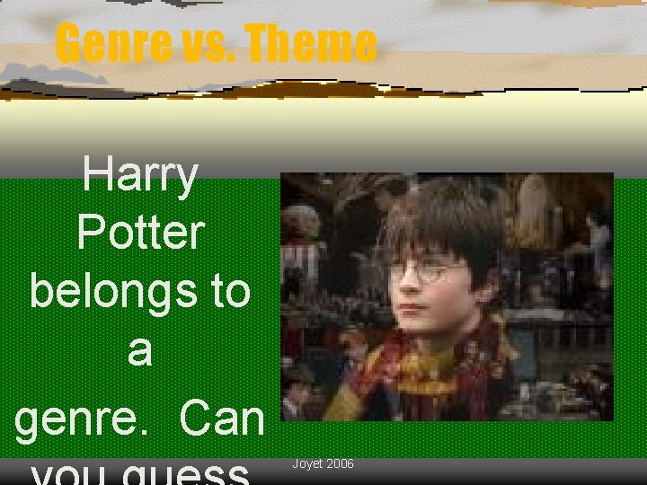 Genre vs. Theme Harry Potter belongs to a genre. Can Joyet 2006 