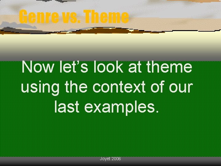 Genre vs. Theme Now let’s look at theme using the context of our last
