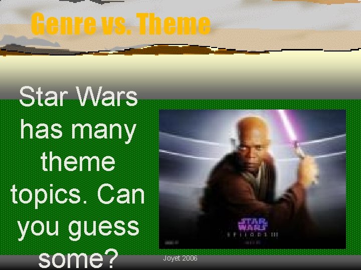 Genre vs. Theme Star Wars has many theme topics. Can you guess some? Joyet