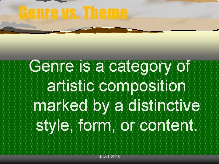 Genre vs. Theme Genre is a category of artistic composition marked by a distinctive