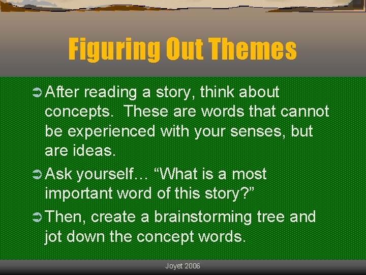 Figuring Out Themes Ü After reading a story, think about concepts. These are words