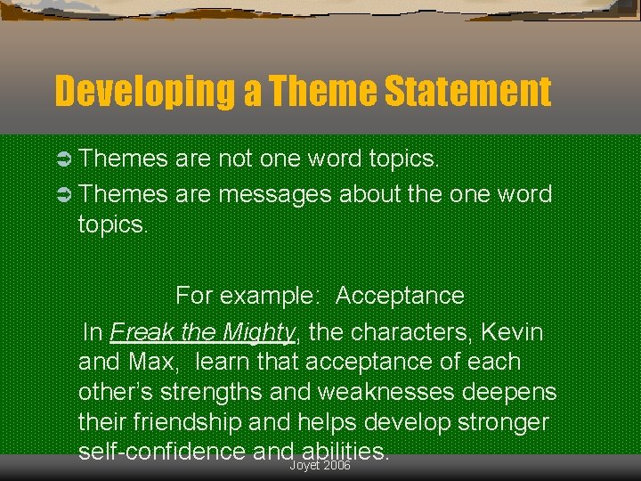 Developing a Theme Statement Ü Themes are not one word topics. Ü Themes are