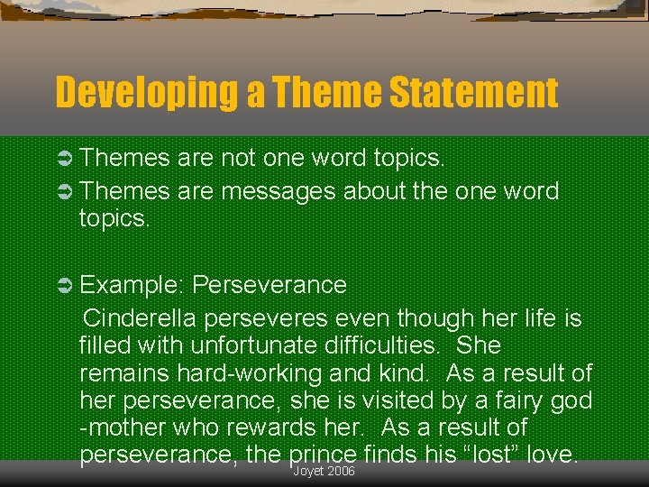 Developing a Theme Statement Ü Themes are not one word topics. Ü Themes are