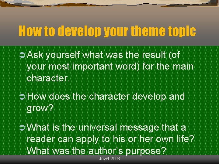 How to develop your theme topic Ü Ask yourself what was the result (of