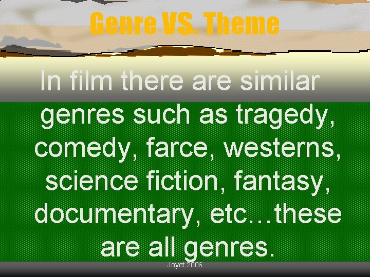 Genre vs. Theme In film there are similar genres such as tragedy, comedy, farce,