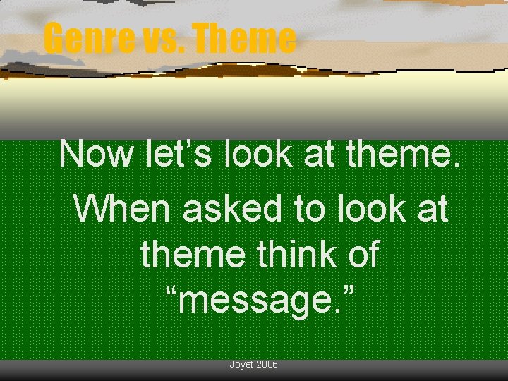 Genre vs. Theme Now let’s look at theme. When asked to look at theme