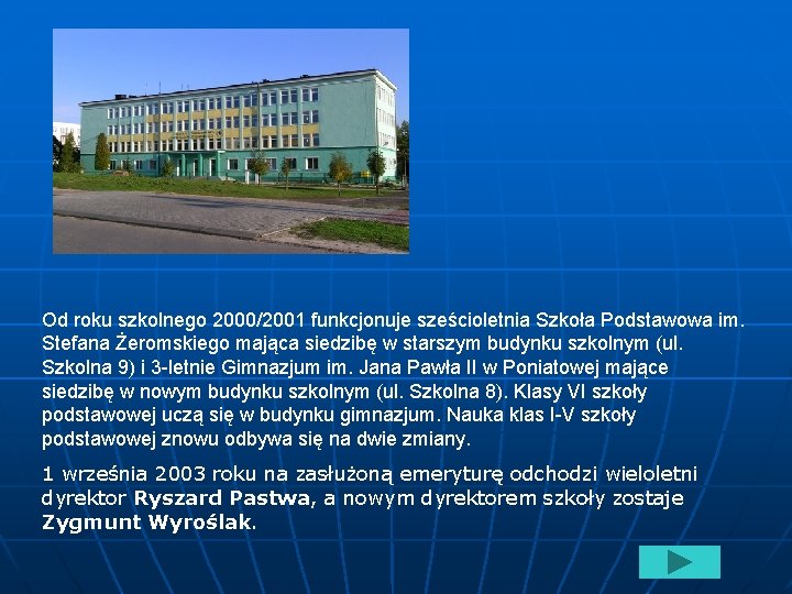Od roku szkolnego 2000/2001 funkcjonuje sześcioletnia Szkoła Podstawowa im. Stefana Żeromskiego mająca siedzibę w