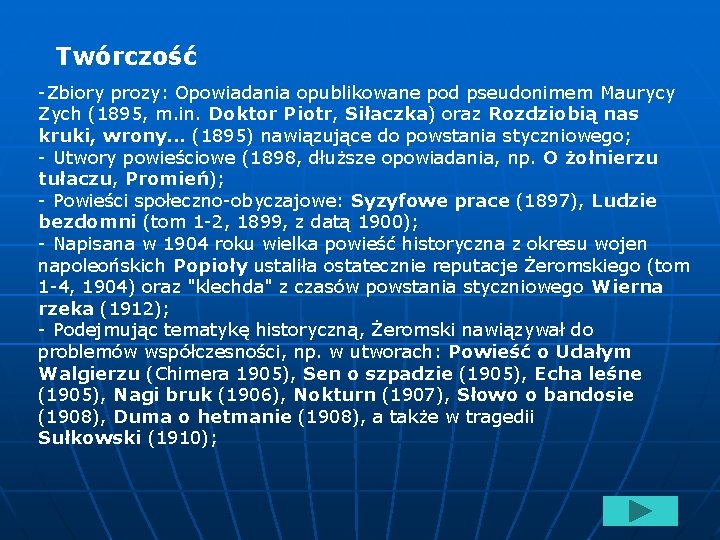 Twórczość -Zbiory prozy: Opowiadania opublikowane pod pseudonimem Maurycy Zych (1895, m. in. Doktor Piotr,