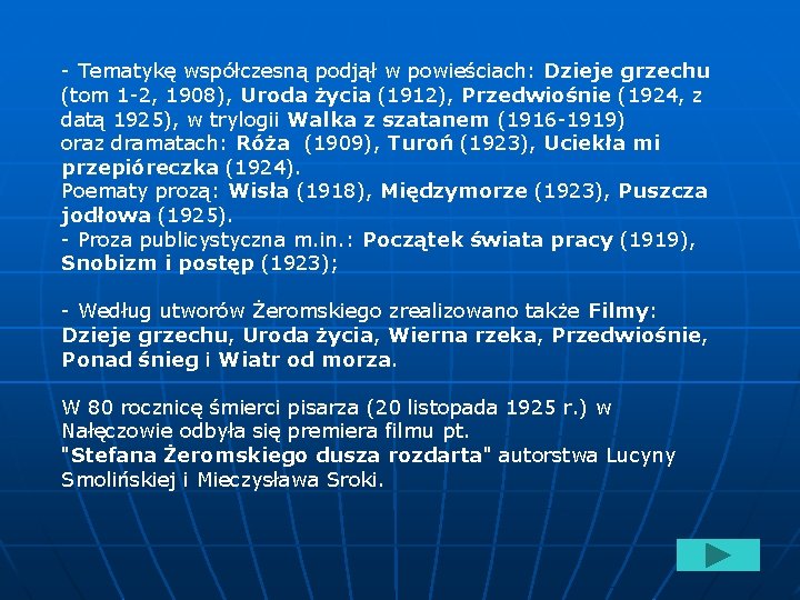 - Tematykę współczesną podjął w powieściach: Dzieje grzechu (tom 1 -2, 1908), Uroda życia