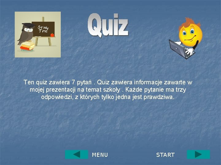 Ten quiz zawiera 7 pytań. Quiz zawiera informacje zawarte w mojej prezentacji na temat