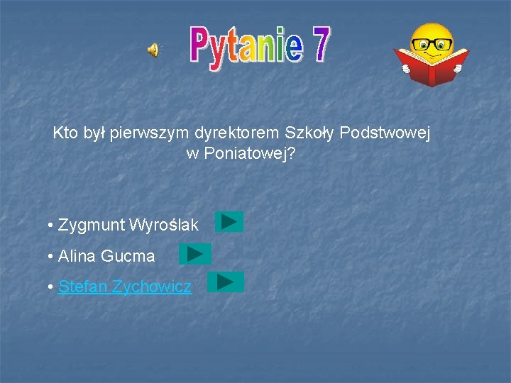 Kto był pierwszym dyrektorem Szkoły Podstwowej w Poniatowej? • Zygmunt Wyroślak • Alina Gucma