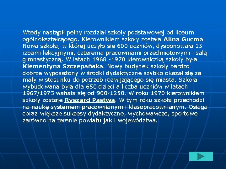 Wtedy nastąpił pełny rozdział szkoły podstawowej od liceum ogólnokształcącego. Kierownikiem szkoły została Alina Gucma.