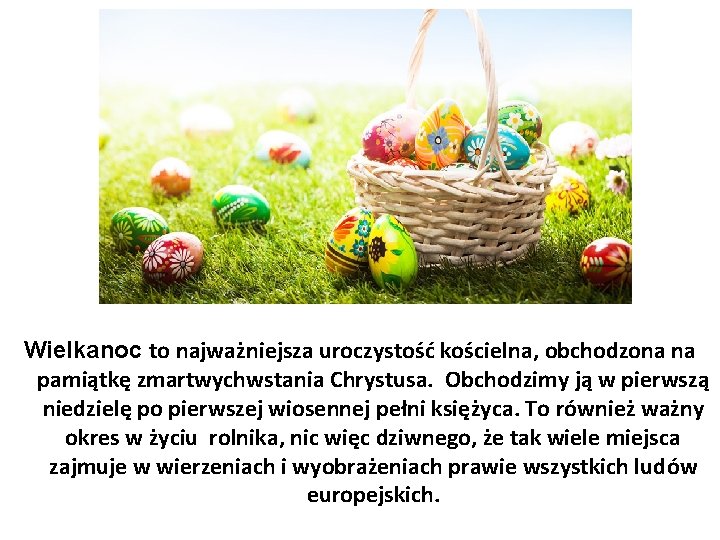 Wielkanoc to najważniejsza uroczystość kościelna, obchodzona na pamiątkę zmartwychwstania Chrystusa. Obchodzimy ją w pierwszą