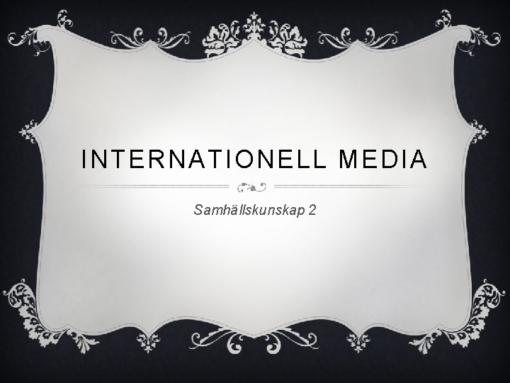 INTERNATIONELL MEDIA Samhällskunskap 2 