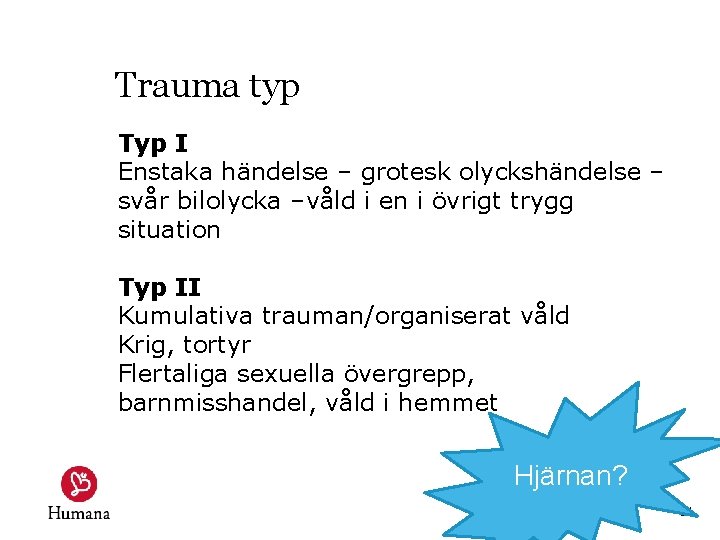 Trauma typ Typ I Enstaka händelse – grotesk olyckshändelse – svår bilolycka –våld i