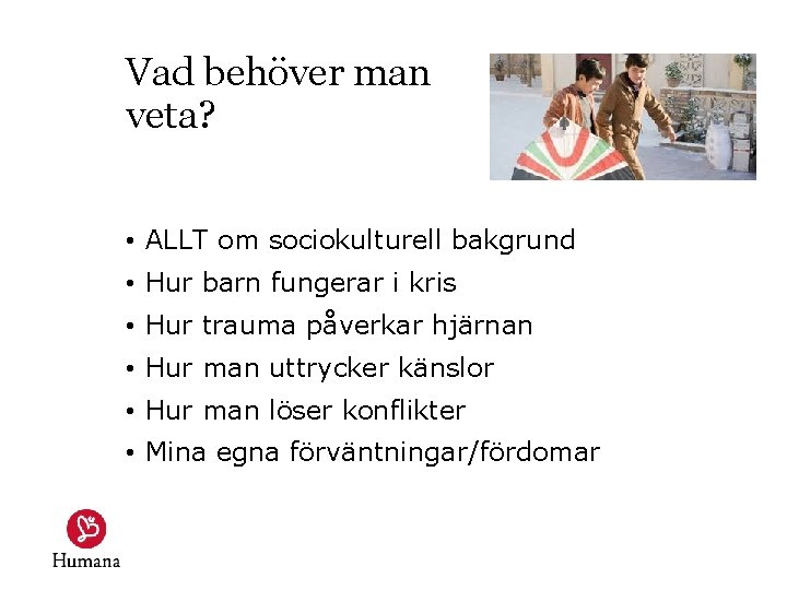 Vad behöver man veta? • ALLT om sociokulturell bakgrund • Hur barn fungerar i