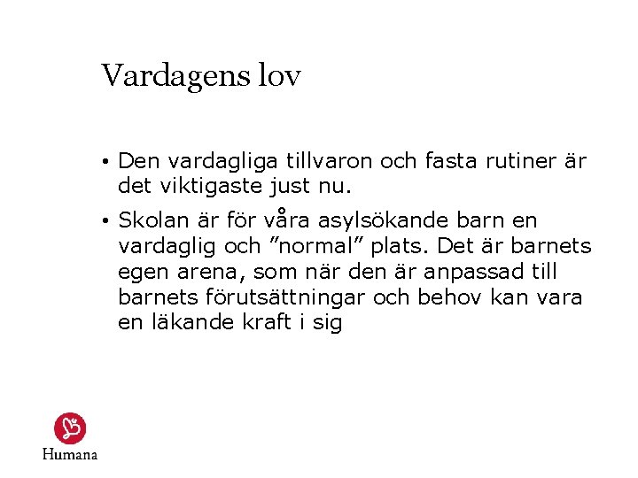 Vardagens lov • Den vardagliga tillvaron och fasta rutiner är det viktigaste just nu.