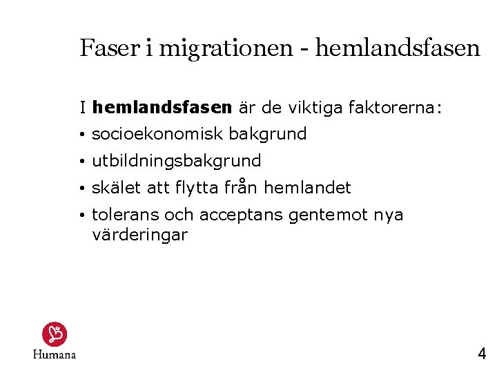 Faser i migrationen - hemlandsfasen I hemlandsfasen är de viktiga faktorerna: • socioekonomisk bakgrund