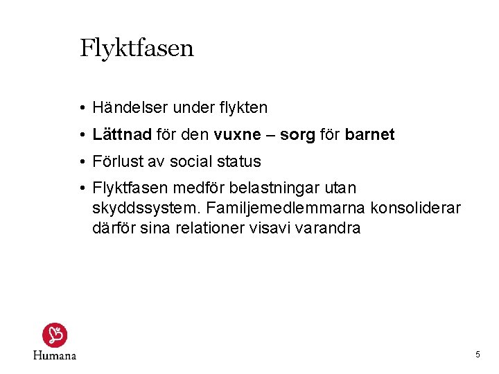 Flyktfasen • Händelser under flykten • Lättnad för den vuxne – sorg för barnet Flyktfasen • Händelser under flykten • Lättnad för den vuxne – sorg för barnet