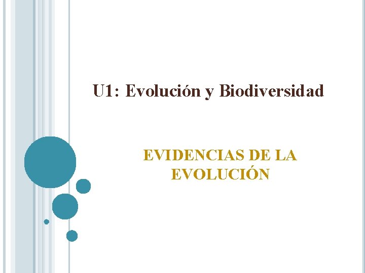 U 1: Evolución y Biodiversidad EVIDENCIAS DE LA EVOLUCIÓN 