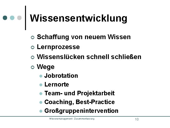 Wissensentwicklung ¢ Schaffung von neuem Wissen ¢ Lernprozesse ¢ Wissenslücken schnell schließen ¢ Wege