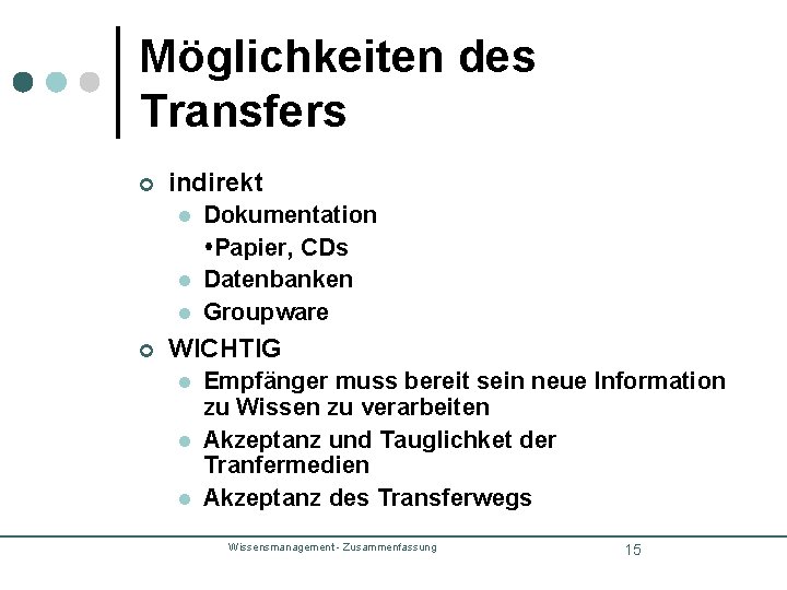 Möglichkeiten des Transfers ¢ indirekt l l l ¢ Dokumentation Papier, CDs Datenbanken Groupware