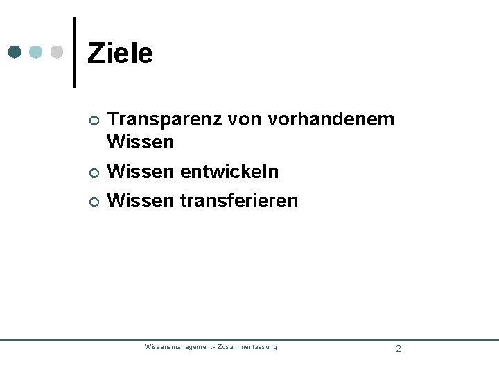 Ziele ¢ Transparenz von vorhandenem Wissen ¢ Wissen entwickeln ¢ Wissen transferieren Wissensmanagement - Ziele ¢ Transparenz von vorhandenem Wissen ¢ Wissen entwickeln ¢ Wissen transferieren Wissensmanagement -