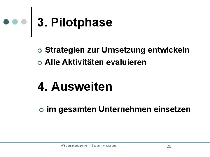 3. Pilotphase ¢ Strategien zur Umsetzung entwickeln ¢ Alle Aktivitäten evaluieren 4. Ausweiten ¢