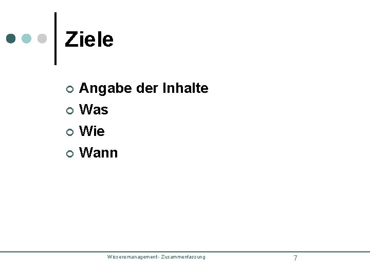 Ziele ¢ Angabe der Inhalte ¢ Was ¢ Wie ¢ Wann Wissensmanagement - Zusammenfassung