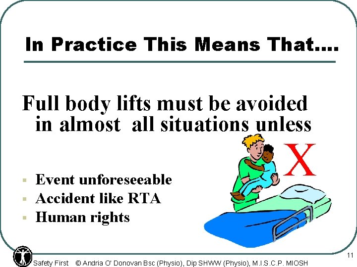 In Practice This Means That…. Full body lifts must be avoided in almost all