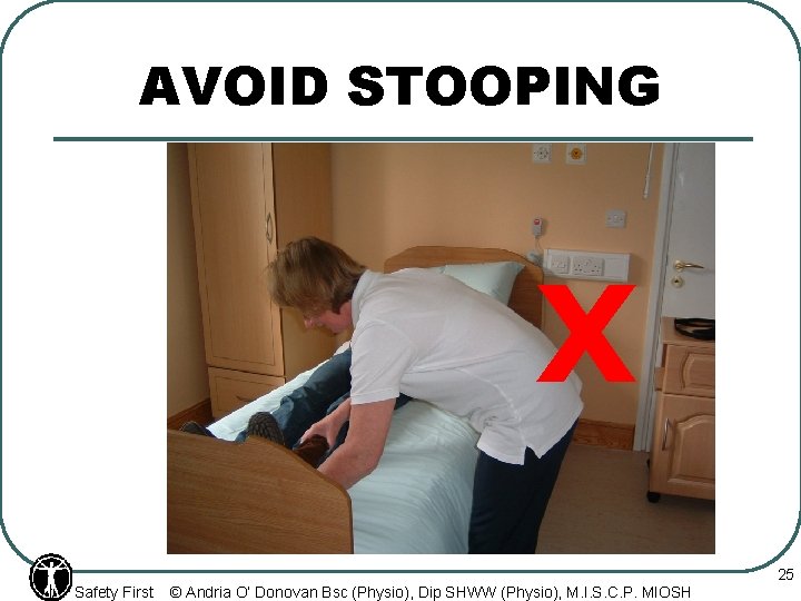 AVOID STOOPING X Safety First © Andria O’ Donovan Bsc (Physio), Dip SHWW (Physio),