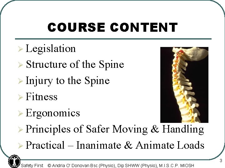 COURSE CONTENT Ø Legislation Ø Structure of the Spine Ø Injury to the Spine