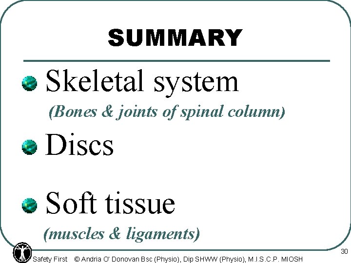 SUMMARY Skeletal system (Bones & joints of spinal column) Discs Soft tissue (muscles &