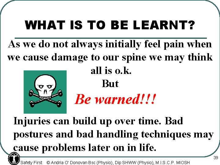 WHAT IS TO BE LEARNT? As we do not always initially feel pain when