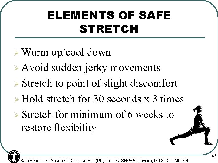 ELEMENTS OF SAFE STRETCH Ø Warm up/cool down Ø Avoid sudden jerky movements Ø