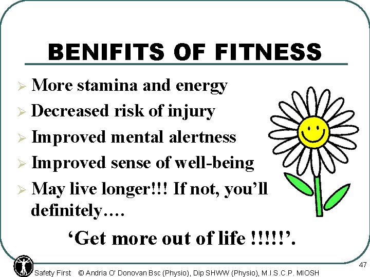 BENIFITS OF FITNESS Ø More stamina and energy Ø Decreased risk of injury Ø