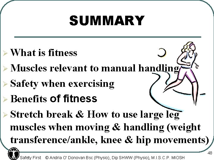 SUMMARY Ø What is fitness Ø Muscles relevant to manual handling Ø Safety when