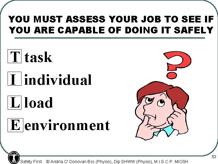 YOU MUST ASSESS YOUR JOB TO SEE IF YOU ARE CAPABLE OF DOING IT